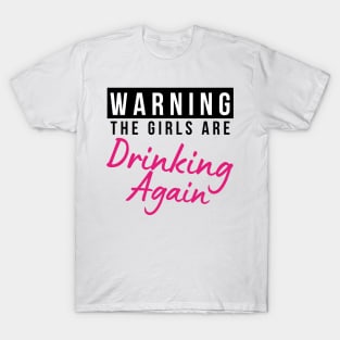 Warning The Girls Are Out Drinking Again. Matching Friends. Girls Night Out Drinking. Funny Drinking Saying. Black and Pink T-Shirt